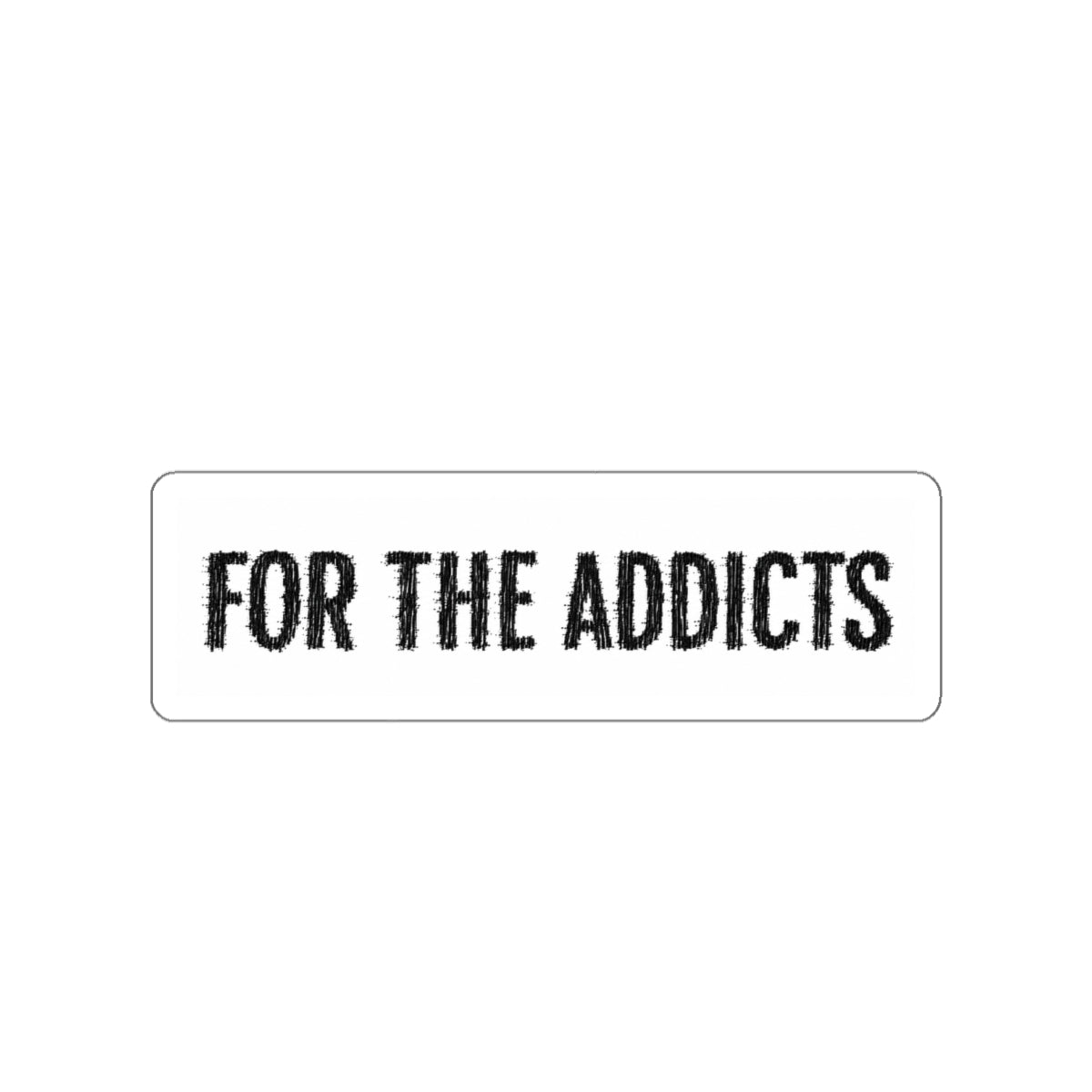 "For The Addicts" Sticker